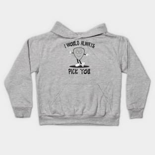 I Would Always Pick You Kids Hoodie